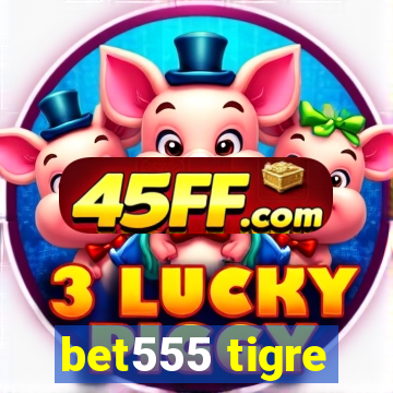 bet555 tigre